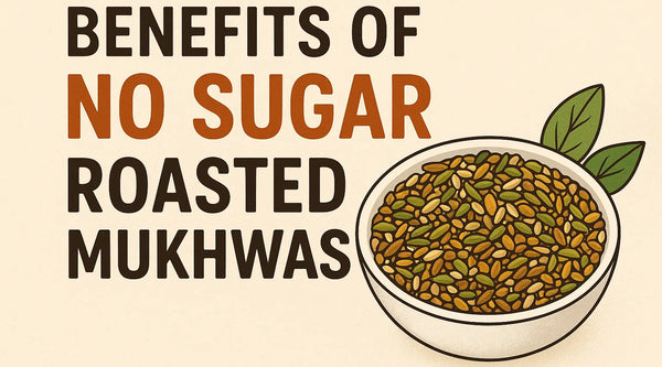 Benefits of No Sugar Roasted Mukhwas